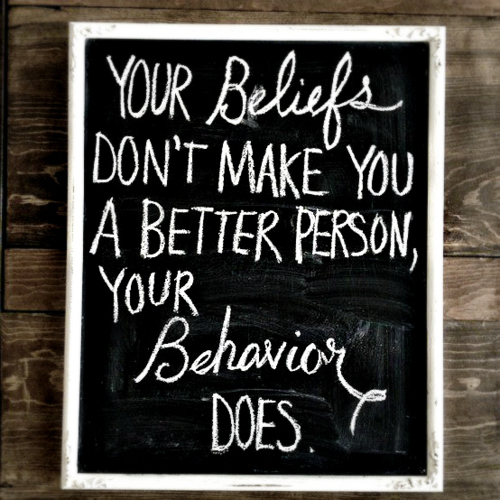 Your beliefs don't make you a better person...